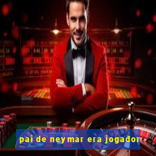 pai de neymar era jogador